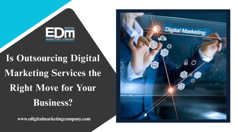 Is Outsourcing Digital Marketing Services the Right Move for Your Business
