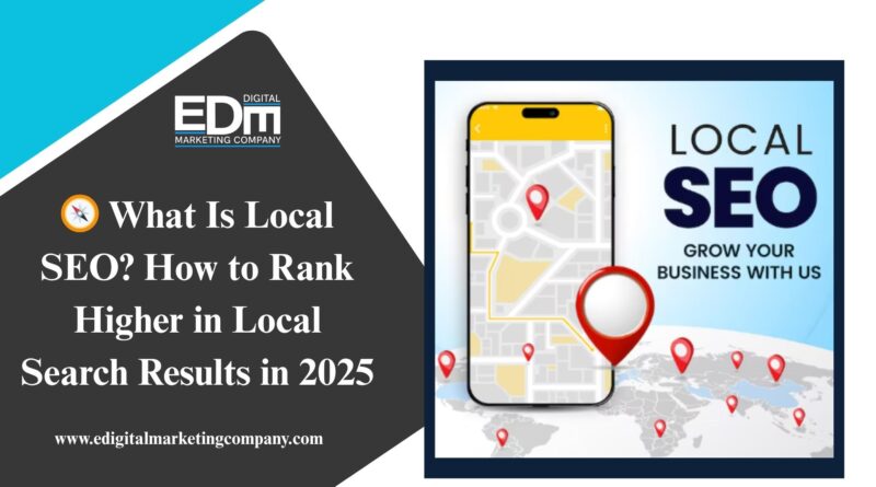 🧭 What Is Local SEO? How to Rank Higher in Local Search Results in 2025