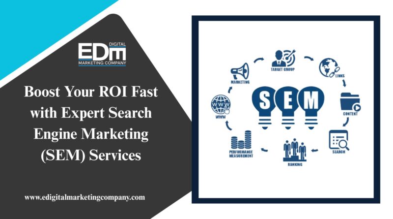 Boost Your ROI Fast with Expert Search Engine Marketing (SEM) Services