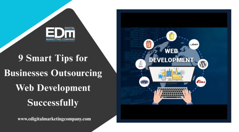 9 Smart Tips for Businesses Outsourcing Web Development Successfully