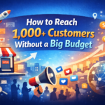 How to Reach 1,000+ Customers Without a Big Budget